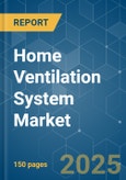 Home Ventilation System - Market Share Analysis, Industry Trends & Statistics, Growth Forecasts (2025 - 2030)- Product Image