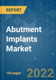 Abutment Implants Market - Growth, Trends, Covid-19 Impact, and Forecasts (2022 - 2027).- Product Image