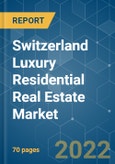 Switzerland Luxury Residential Real Estate Market - Growths , Trends , COVID - 19 Impact , Forecasts ( 2022 - 2027 )- Product Image