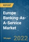 Europe Banking-As-A-Service Market - Growth, Trends, COVID-19 Impact and Forecast (2022 - 2027) - Product Thumbnail Image