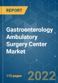 Gastroenterology Ambulatory Surgery Center Market - Growth, Trends, Covid-19 Impact, and Forecasts (2022 - 2027)- Product Image