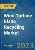 Wind Turbine Blade Recycling Market - Growth, Trends, COVID-19 Impact, and Forecasts (2023 - 2028)- Product Image