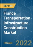France Transportation Infrastructure Construction Market - Growth, Trends, COVID-19 Impact, And Forecasts (2022 - 2027)- Product Image
