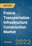 France Transportation Infrastructure Construction Market - Growth, Trends, COVID-19 Impact, And Forecasts (2022 - 2027)- Product Image
