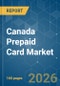 Canada Prepaid Card - Market Share Analysis, Industry Trends & Statistics, Growth Forecasts (2026-2031) - Product Image