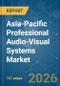 Asia-Pacific Professional Audio-Visual Systems - Market Share Analysis, Industry Trends & Statistics, Growth Forecasts (2026-2031) - Product Thumbnail Image