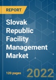 Slovak Republic Facility Management Market - Growth, Trends, COVID -19 Impact, and Forecasts (2022 - 2027)- Product Image