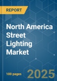 North America Street Lighting Market - Growth, Trends, COVID-19 Impact, and Forecasts (2022 - 2027)- Product Image