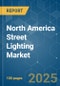 North America Street Lighting Market - Growth, Trends, COVID-19 Impact, and Forecasts (2022 - 2027) - Product Thumbnail Image