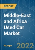 Middle-East and Africa Used Car Market - Growth, Trends, COVID-19 Impact, and Forecast (2022 - 2027)- Product Image