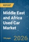 Middle East and Africa Used Car - Market Share Analysis, Industry Trends & Statistics, Growth Forecasts (2026-2031) - Product Image