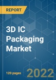 3D IC Packaging Market - Growth, Trends, COVID-19 Impact, and Forecasts (2022 - 2027)- Product Image