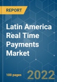 Latin America Real Time Payments Market - Growth, Trends, COVID-19 Impact, and Forecasts (2022 - 2027)- Product Image