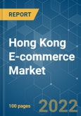 Hong Kong E-commerce Market - Growth, Trends, COVID-19 Impact, and Forecasts (2022-2027)- Product Image
