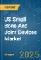 US Small Bone And Joint Devices - Market Share Analysis, Industry Trends & Statistics, Growth Forecasts (2025 - 2030) - Product Thumbnail Image