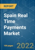 Spain Real Time Payments Market - Growth, Trends, COVID-19 Impact, and Forecasts (2022 - 2027)- Product Image