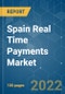 Spain Real Time Payments Market - Growth, Trends, COVID-19 Impact, and Forecasts (2022 - 2027) - Product Image