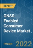 GNSS-Enabled Consumer Device Market - Growth, Trends, COVID-19 Impact, and Forecasts (2022 - 2027)- Product Image