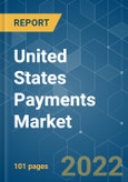 United States Payments Market - Growth, Trends, COVID-19 impact, and Forecasts (2022 - 2027)- Product Image