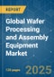 Global Wafer Processing and Assembly Equipment Market - Growth, Trends, Covid-19 Impact, Forecasts (2022 - 2027) - Product Thumbnail Image