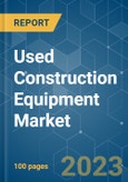 Used Construction Equipment Market - Growth, Trends, COVID-19 Impact, and Forecasts (2023-2028)- Product Image