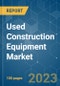 Used Construction Equipment Market - Growth, Trends, COVID-19 Impact, and Forecasts (2023-2028) - Product Thumbnail Image