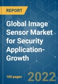 Global Image Sensor Market for Security Application-Growth, Trends, COVID-19 Impact, And Forecasts(2022 - 2027)- Product Image