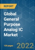 Global General Purpose Analog IC Market - Growth, Trends, COVID-19 Impact, and Forecasts (2022 - 2027)- Product Image
