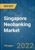 Singapore Neobanking Market - Growth, Trends, COVID-19 Impact and Forecasts(2022 - 2027)- Product Image