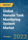 Global Remote Tank Monitoring System Market - Growth, Trends, COVID-19 Impact, and Forecasts (2022 - 2027)- Product Image