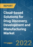 Cloud-based Solutions for Drug Discovery, Development and Manufacturing Market - Growth, Trends, COVID-19 Impact, and Forecasts (2022 - 2027)- Product Image