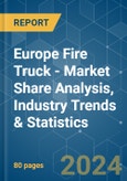 Europe Fire Truck - Market Share Analysis, Industry Trends & Statistics, Growth Forecasts 2019 - 2029- Product Image