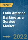 Latin America Banking as a Service Market- Growth, Trends, COVID-19 Impact, and Forecasts (2022 - 2027)- Product Image
