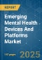 Emerging Mental Health Devices And Platforms - Market Share Analysis, Industry Trends & Statistics, Growth Forecasts (2025 - 2030) - Product Image