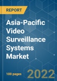Asia-Pacific Video Surveillance Systems Market - Growth, Trends, Forecasts (2022 - 2027)- Product Image