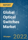 Global Optical Switches Market - Growth, Trends, COVID-19 Impact, And Forecasts (2022 - 2027)- Product Image