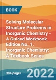 Solving Molecular Structure Problems in Inorganic Chemistry - A Guided Workbook. Edition No. 1. Inorganic Chemistry: A Textbook Series- Product Image