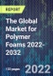 The Global Market for Polymer Foams 2022-2032 - Product Image