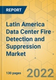 Latin America Data Center Fire Detection and Suppression Market - Industry Outlook & Forecast 2022-2027- Product Image