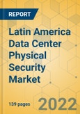 Latin America Data Center Physical Security Market - Industry Outlook and Forecast 2022-2027- Product Image