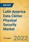 Latin America Data Center Physical Security Market - Industry Outlook and Forecast 2022-2027 - Product Image