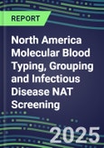 2024-2029 North America Molecular Blood Typing, Grouping and Infectious Disease NAT Screening Database for the US, Canada and Mexico: 2024 Supplier Shares, 2024-2029 Volume and Sales Segment Forecasts for over 40 Transfusion/Immunohematology Tests- Product Image