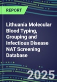 2024-2029 Lithuania Molecular Blood Typing, Grouping and Infectious Disease NAT Screening Database: 2024 Supplier Shares, 2024-2029 Volume and Sales Segment Forecasts for over 40 Transfusion/Immunohematology Tests- Product Image