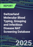 2024-2029 Switzerland Molecular Blood Typing, Grouping and Infectious Disease NAT Screening Database: 2024 Supplier Shares, 2024-2029 Volume and Sales Segment Forecasts for over 40 Transfusion/Immunohematology Tests- Product Image