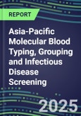 2024-2029 Asia-Pacific Molecular Blood Typing, Grouping and Infectious Disease Screening Database for 18 Countries: 2024 Supplier Shares, 2024-2029 Volume and Sales Segment Forecasts for over 40 Transfusion/Immunohematology Tests- Product Image