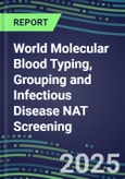 2024-2029 World Molecular Blood Typing, Grouping and Infectious Disease NAT Screening Database for 90 Countries: 2024 Supplier Shares, 2024-2029 Volume and Sales Segment Forecasts for over 40 Transfusion/Immunohematology Tests- Product Image