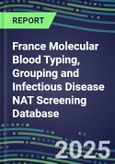 2024-2029 France Molecular Blood Typing, Grouping and Infectious Disease NAT Screening Database: 2024 Supplier Shares, 2024-2029 Volume and Sales Segment Forecasts for over 40 Transfusion/Immunohematology Tests- Product Image