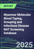2024-2029 Myanmar Molecular Blood Typing, Grouping and Infectious Disease NAT Screening Database: 2024 Supplier Shares, 2024-2029 Volume and Sales Segment Forecasts for over 40 Transfusion/Immunohematology Tests- Product Image