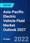 Asia-Pacific Electric Vehicle Fluid Market Outlook 2027 - Product Thumbnail Image