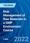 Risk Management of Raw Materials in a GMP Environment Course (August 29-30, 2022) - Product Image